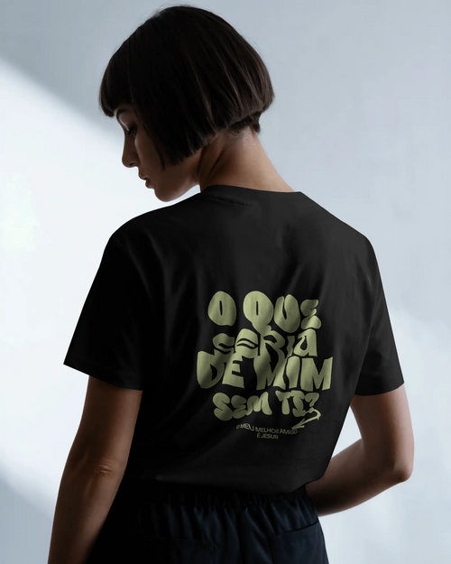 Camiseta Oversidez | O que seria de mim sem ti?